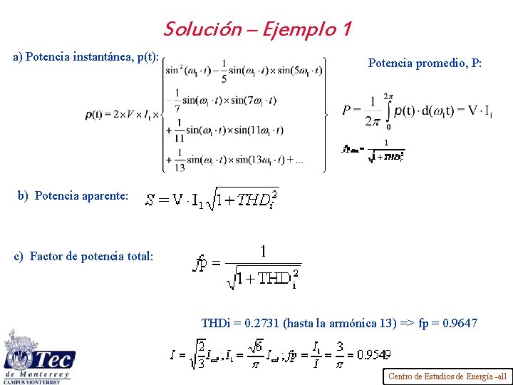 Solución – Ejemplo 1 a) Potencia instantánea, p(t): Potencia promedio, P: b) Potencia aparente: