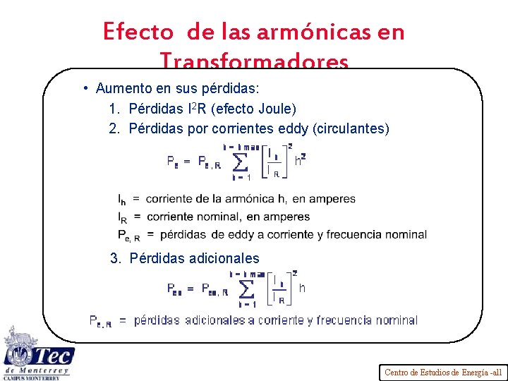 Efecto de las armónicas en Transformadores • Aumento en sus pérdidas: 1. Pérdidas I