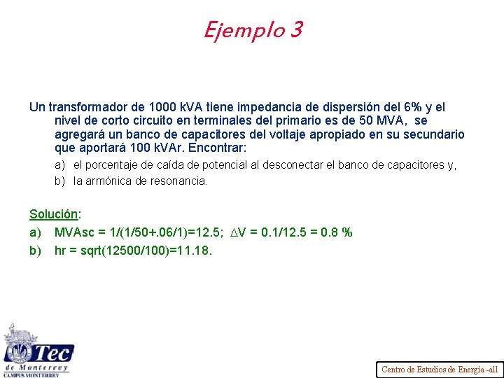 Ejemplo 3 Un transformador de 1000 k. VA tiene impedancia de dispersión del 6%
