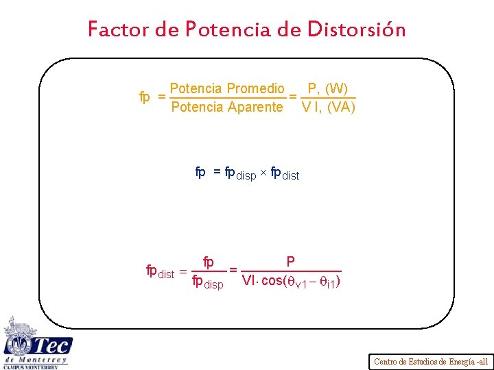 Factor de Potencia de Distorsión Potencia Promedio P, (W) fp = = Potencia Aparente