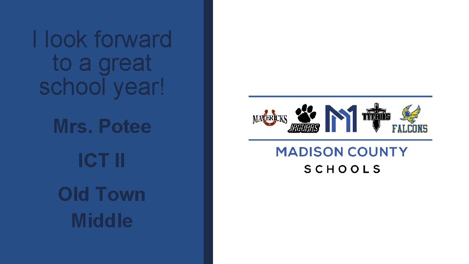 I look forward to a great school year! Mrs. Potee ICT II Old Town