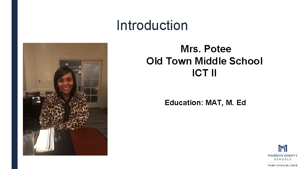 Introduction Mrs. Potee Old Town Middle School ICT II Education: MAT, M. Ed 