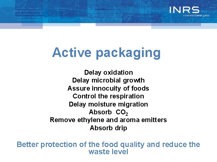 Active packaging Delay oxidation Delay microbial growth Assure innocuity of foods Control the respiration