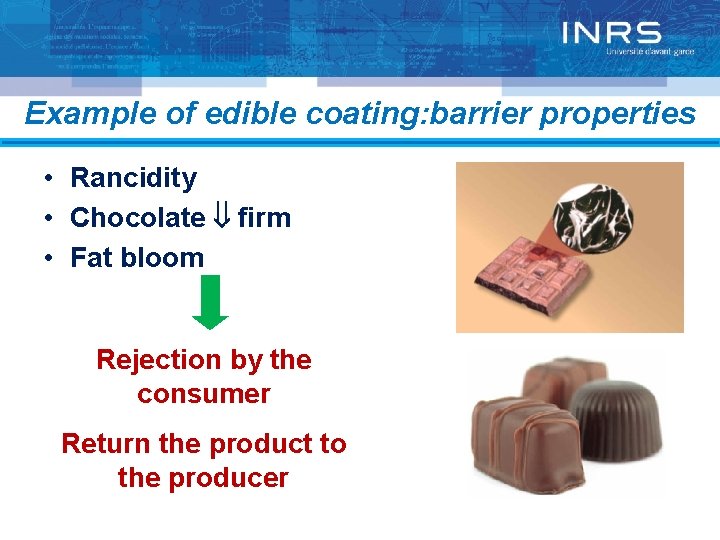 Example of edible coating: barrier properties • Rancidity • Chocolate firm • Fat bloom