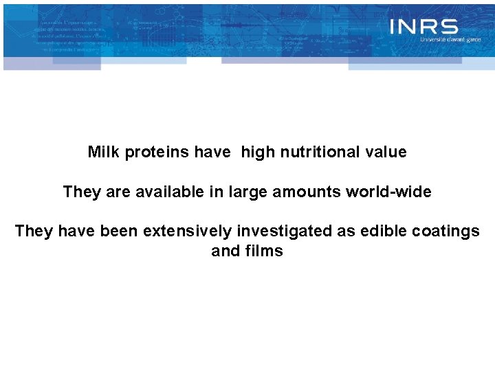 Milk proteins have high nutritional value They are available in large amounts world-wide They