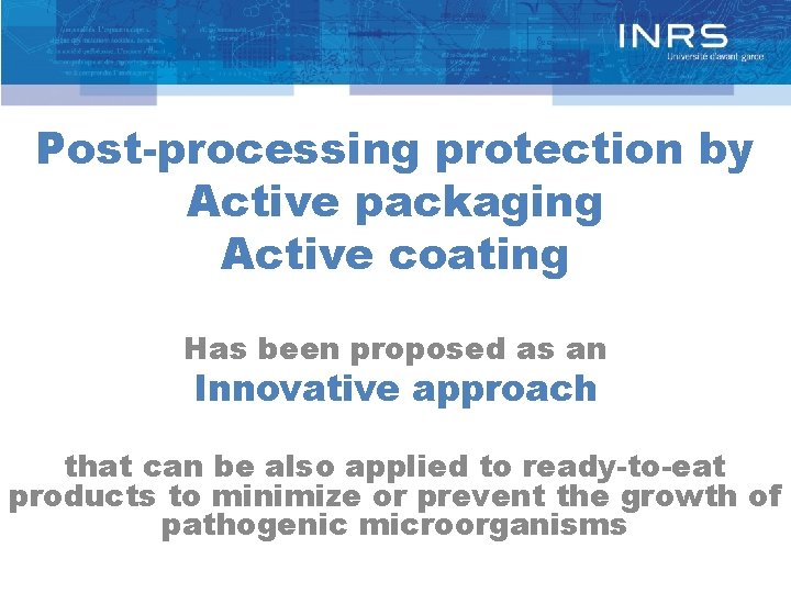 Post-processing protection by Active packaging Active coating Has been proposed as an Innovative approach