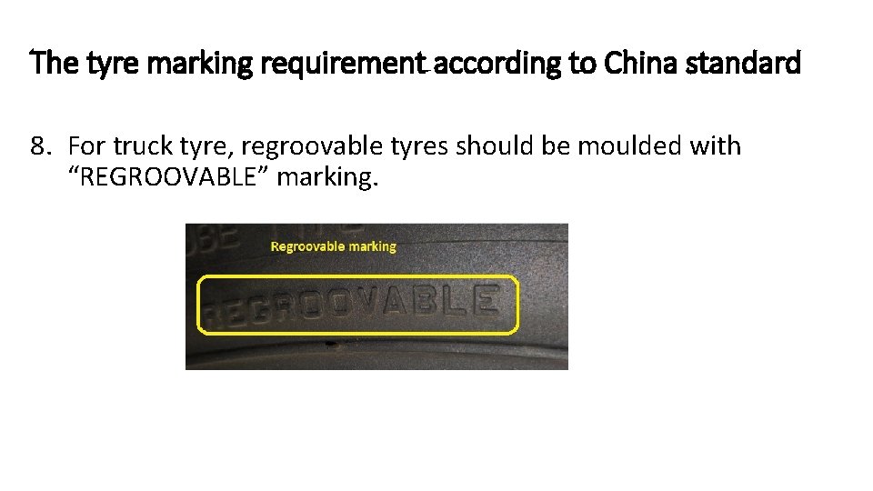 The tyre marking requirement according to China standard 8. For truck tyre, regroovable tyres