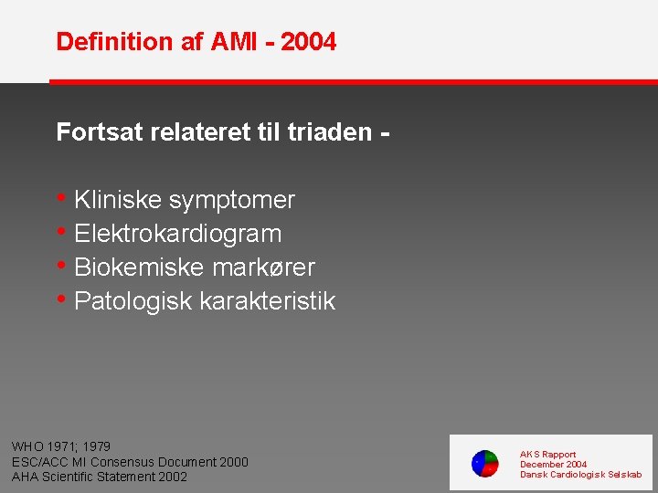 Definition af AMI - 2004 Fortsat relateret til triaden - • Kliniske symptomer •
