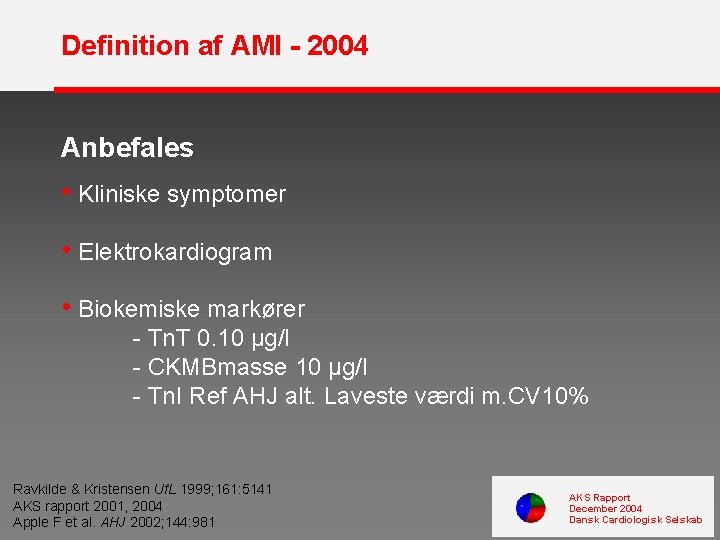 Definition af AMI - 2004 Anbefales • Kliniske symptomer • Elektrokardiogram • Biokemiske markører
