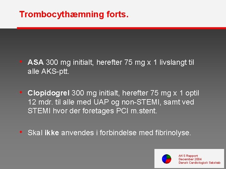 Trombocythæmning forts. • ASA 300 mg initialt, herefter 75 mg x 1 livslangt til