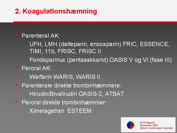 2. Koagulationshæmning • Parenteral AK: • • • UFH, LMH (dalteparin, enoxaparin) FRIC, ESSENCE,