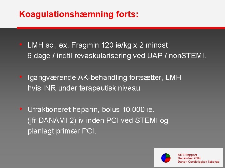 Koagulationshæmning forts: • LMH sc. , ex. Fragmin 120 ie/kg x 2 mindst 6
