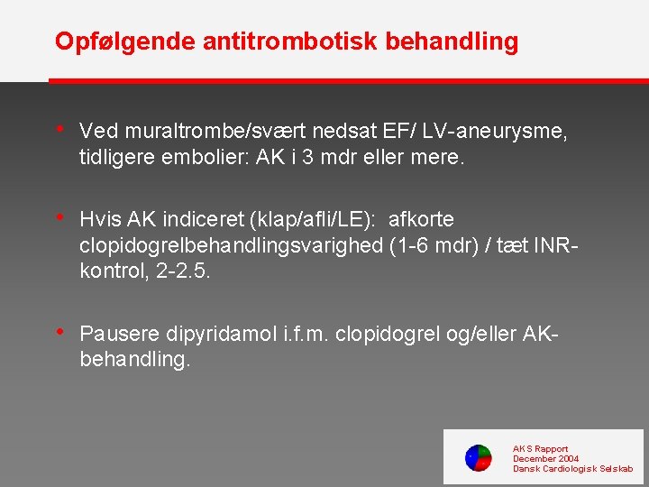 Opfølgende antitrombotisk behandling • Ved muraltrombe/svært nedsat EF/ LV-aneurysme, tidligere embolier: AK i 3