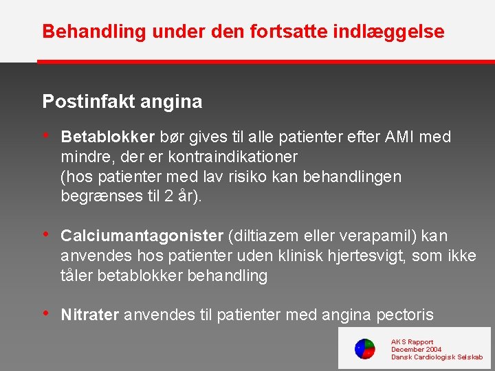 Behandling under den fortsatte indlæggelse Postinfakt angina • Betablokker bør gives til alle patienter