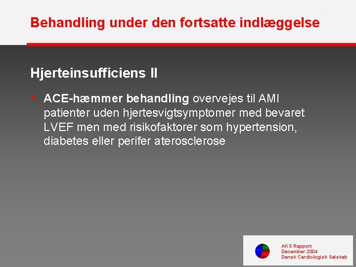 Behandling under den fortsatte indlæggelse Hjerteinsufficiens II • ACE-hæmmer behandling overvejes til AMI patienter