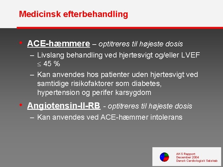 Medicinsk efterbehandling • ACE-hæmmere – optitreres til højeste dosis – Livslang behandling ved hjertesvigt