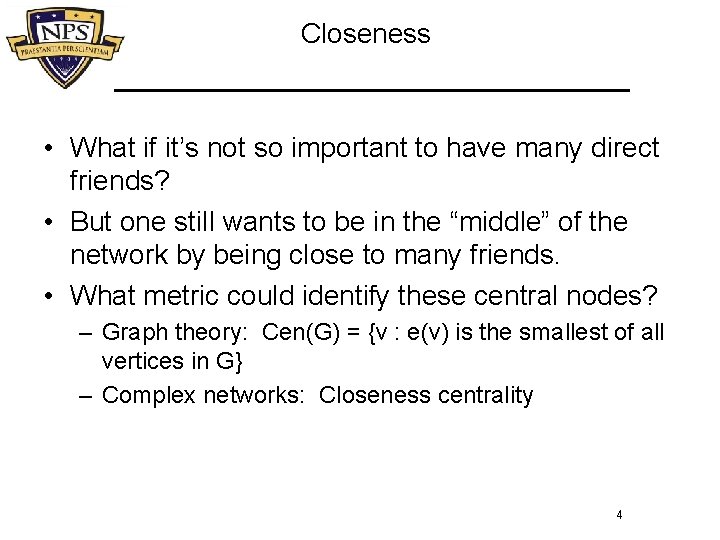 Closeness • What if it’s not so important to have many direct friends? •