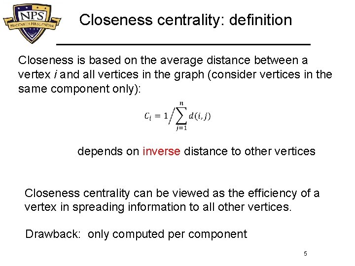 Closeness centrality: definition Closeness is based on the average distance between a vertex i