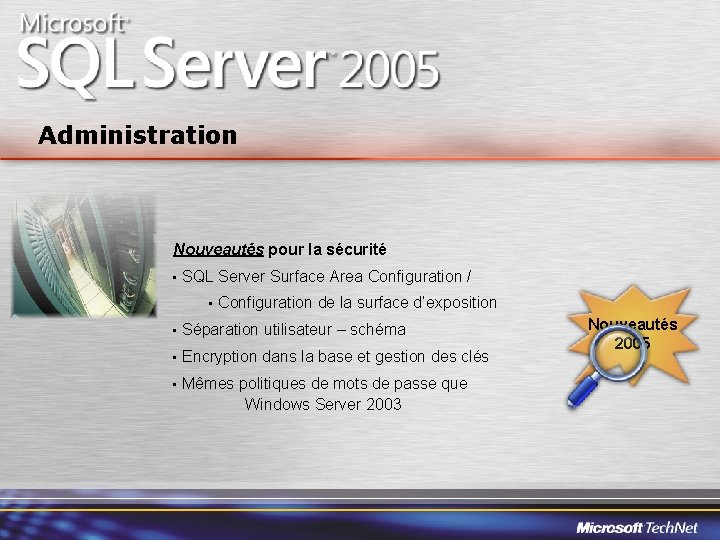 Administration Nouveautés pour la sécurité • SQL Server Surface Area Configuration / • Configuration