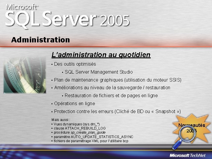 Administration L’administration au quotidien • Des outils optimisés • SQL Server Management Studio •