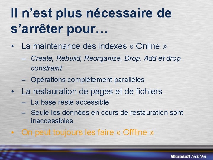 Il n’est plus nécessaire de s’arrêter pour… • La maintenance des indexes « Online