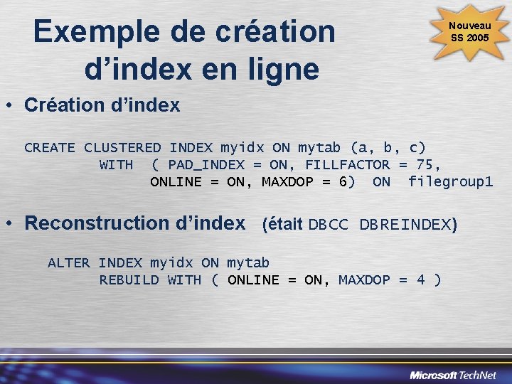 Exemple de création d’index en ligne Nouveau SS 2005 • Création d’index CREATE CLUSTERED
