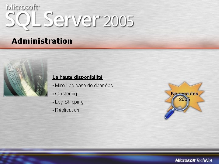 Administration La haute disponibilité • Miroir de base de données • Clustering • Log