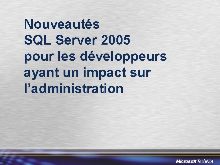 Nouveautés SQL Server 2005 pour les développeurs ayant un impact sur l’administration 