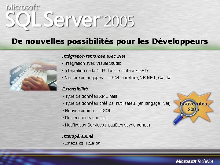 De nouvelles possibilités pour les Développeurs Intégration renforcée avec. Net • Intégration avec Visual