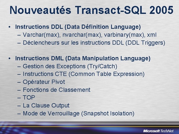 Nouveautés Transact-SQL 2005 • Instructions DDL (Data Définition Language) – Varchar(max), nvarchar(max), varbinary(max), xml