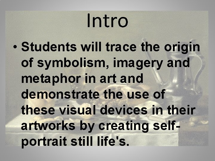 Intro • Students will trace the origin of symbolism, imagery and metaphor in art