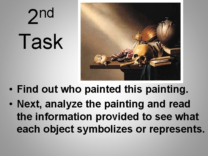 nd 2 Task • Find out who painted this painting. • Next, analyze the