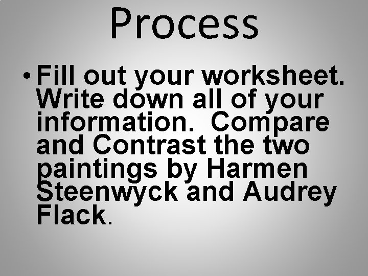 Process • Fill out your worksheet. Write down all of your information. Compare and