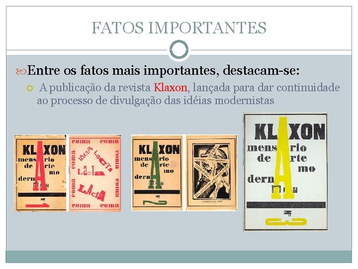 FATOS IMPORTANTES Entre os fatos mais importantes, destacam-se: A publicação da revista Klaxon, lançada