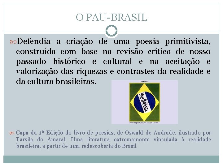 O PAU-BRASIL Defendia a criação de uma poesia primitivista, construída com base na revisão