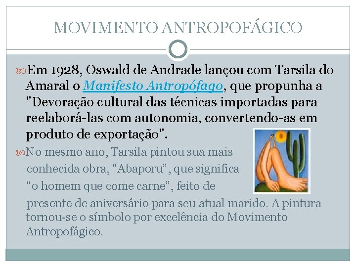 MOVIMENTO ANTROPOFÁGICO Em 1928, Oswald de Andrade lançou com Tarsila do Amaral o Manifesto