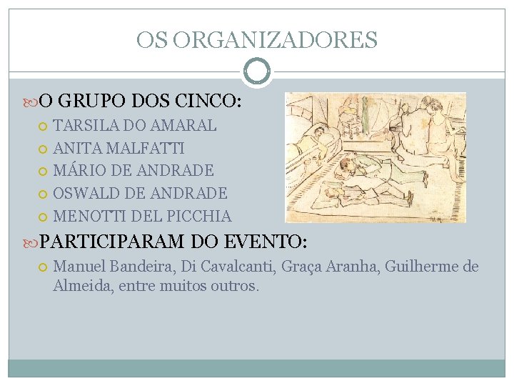 OS ORGANIZADORES O GRUPO DOS CINCO: TARSILA DO AMARAL ANITA MALFATTI MÁRIO DE ANDRADE