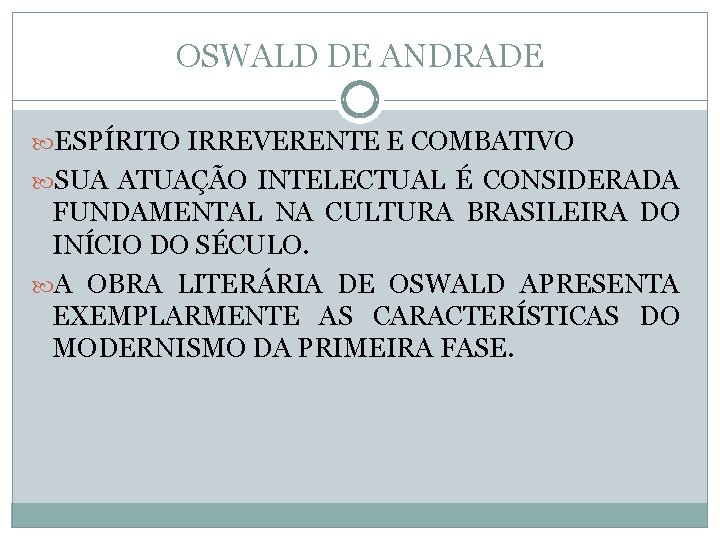 OSWALD DE ANDRADE ESPÍRITO IRREVERENTE E COMBATIVO SUA ATUAÇÃO INTELECTUAL É CONSIDERADA FUNDAMENTAL NA