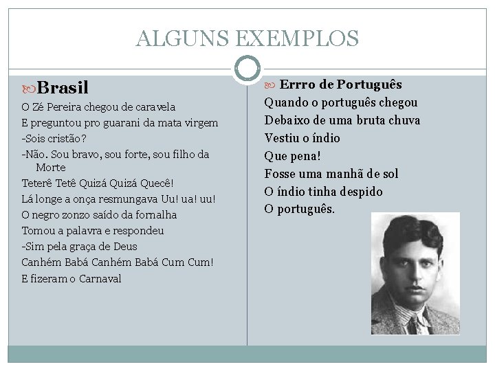 ALGUNS EXEMPLOS Brasil O Zé Pereira chegou de caravela E preguntou pro guarani da