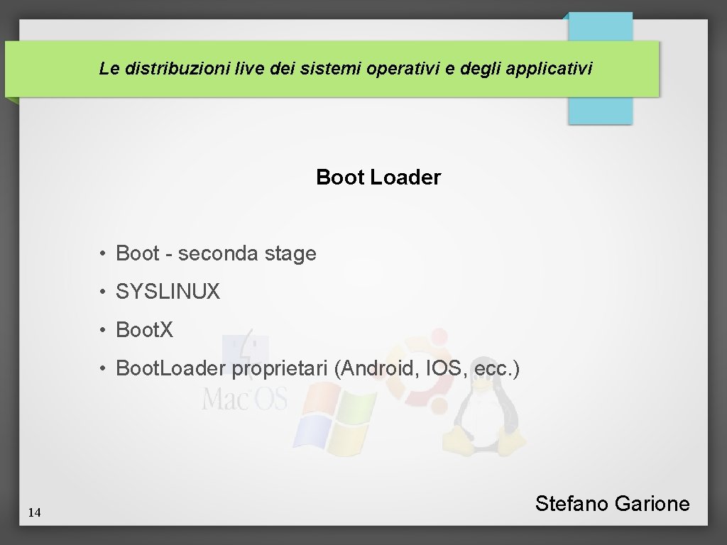 Le distribuzioni live dei sistemi operativi e degli applicativi Boot Loader • Boot -
