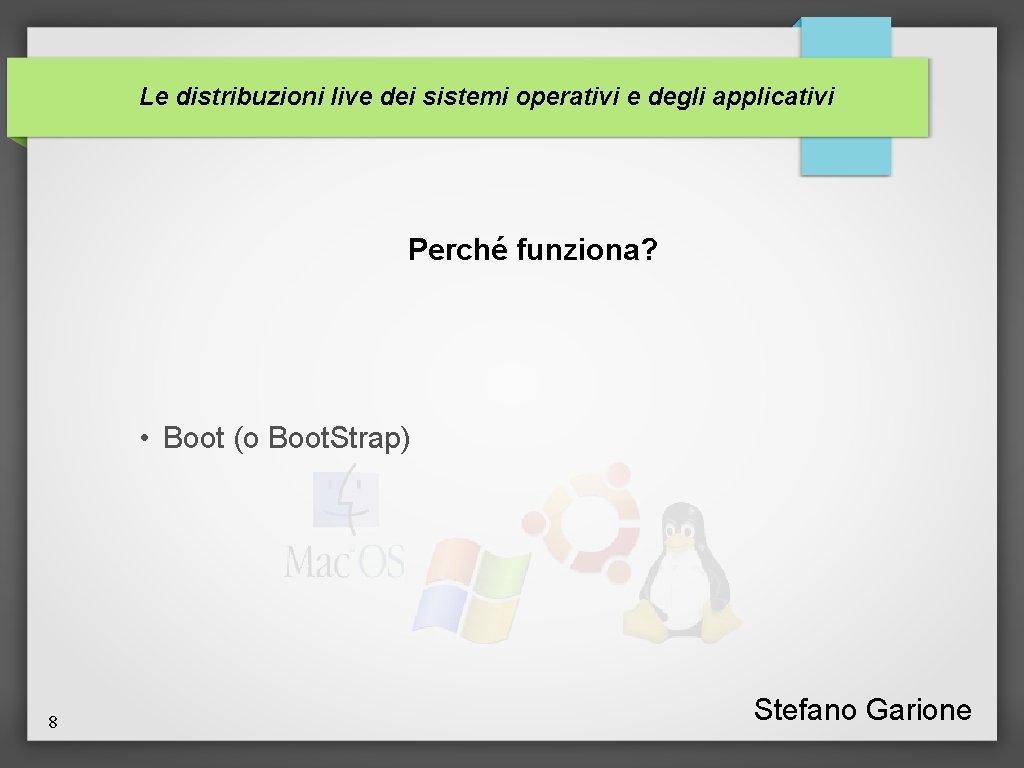 Le distribuzioni live dei sistemi operativi e degli applicativi Perché funziona? • Boot (o