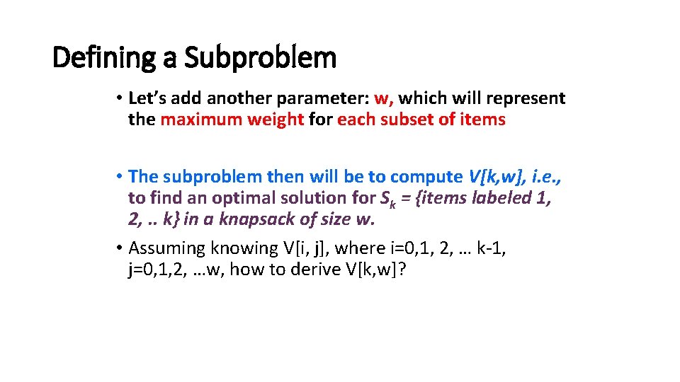 Defining a Subproblem • Let’s add another parameter: w, which will represent the maximum