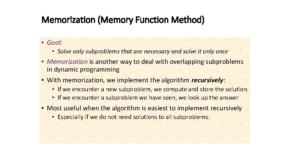 Memorization (Memory Function Method) • Goal: • Solve only subproblems that are necessary and