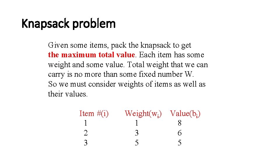 Knapsack problem Given some items, pack the knapsack to get the maximum total value.