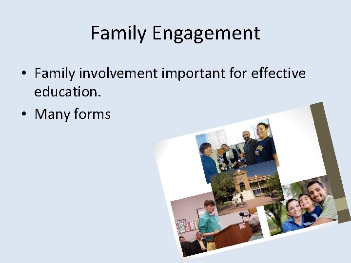 Family Engagement • Family involvement important for effective education. • Many forms 