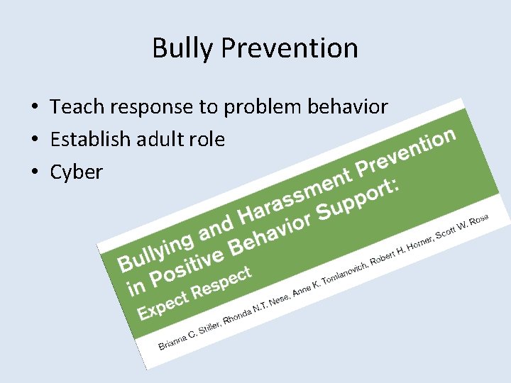 Bully Prevention • Teach response to problem behavior • Establish adult role • Cyber