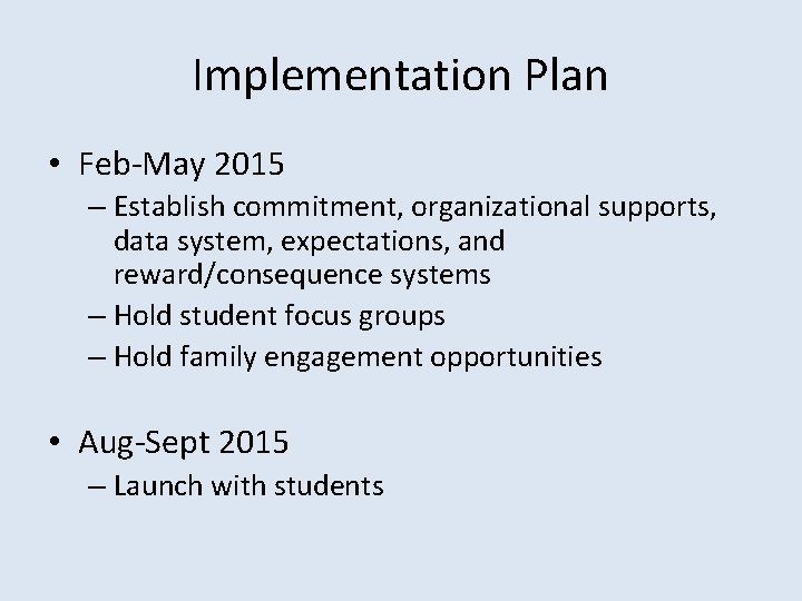 Implementation Plan • Feb-May 2015 – Establish commitment, organizational supports, data system, expectations, and