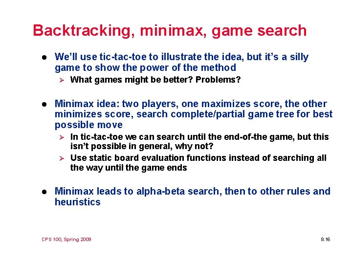 Backtracking, minimax, game search l We’ll use tic-tac-toe to illustrate the idea, but it’s