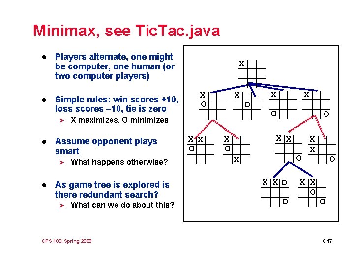 Minimax, see Tic. Tac. java l Players alternate, one might be computer, one human