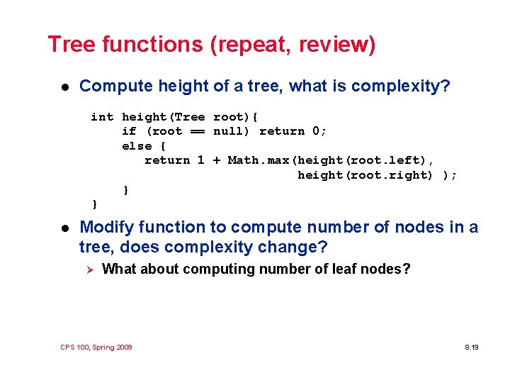 Tree functions (repeat, review) l Compute height of a tree, what is complexity? int